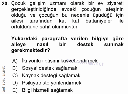20. soru: Çocuk gelişim uzmanı olarak bir ev ziyareti gerçekleştirildiğinde evdeki çocuğun ateşinin olduğu ve çocuğun bu nedenl…