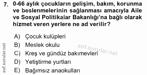7. soru: 0-66 aylık çocukların gelişim, bakım, korunma ve beslenmelerinin sağlanması amacıyla Aile ve Sosyal Politikalar Bakan…