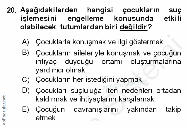 20. soru: Aşağıdakilerden hangisi çocukların suç işlemesini engelleme konusunda etkili olabilecek tutumlardan biri değildir? A)…
