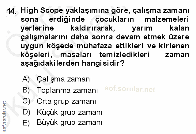 14. soru: High Scope yaklaşımına göre, çalışma zamanı sona erdiğinde çocukların malzemeleri yerlerine kaldırırarak, yarım kalan…