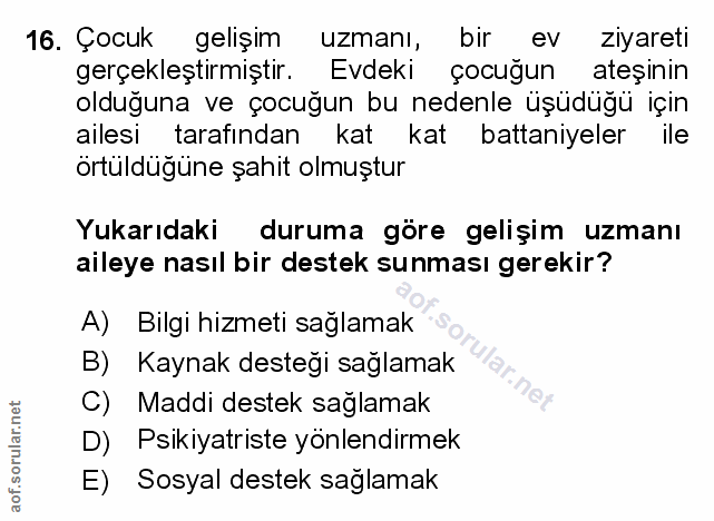 16. soru: Çocuk gelişim uzmanı, bir ev ziyareti gerçekleştirmiştir. Evdeki çocuğun ateşinin olduğuna ve çocuğun bu nedenle üşüd…