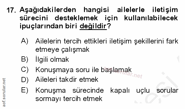 17. soru: Aşağıdakilerden hangisi ailelerle iletişim sürecini desteklemek için kullanılabilecek ipuçlarından biri değildir? A)…