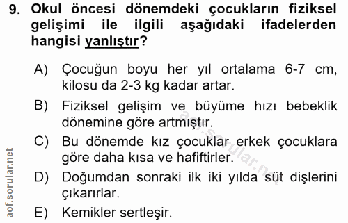 9. soru: Okul öncesi dönemdeki çocukların fiziksel gelişimi ile ilgili aşağıdaki ifadelerden hangisi yanlıştır? A) Çocuğun boy…