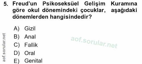 5. soru: Freud'un Psikoseksüel Gelişim Kuramına göre okul dönemindeki çocuklar, aşağıdaki dönemlerden hangisindedir? A) Gizil…