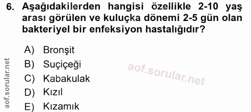 6. soru: Aşağıdakilerden hangisi özellikle 2-10 yaş arası görülen ve kuluçka dönemi 2-5 gün olan bakteriyel bir enfeksiyon has…