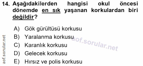 14. soru: Aşağıdakilerden hangisi okul öncesi dönemde en sık yaşanan korkulardan biri değildir? B) Yaralanma korkusu of A) Gök…