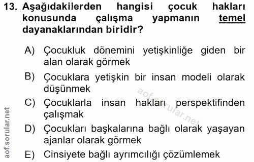 13. soru: Aşağıdakilerden hangisi çocuk hakları konusunda çalışma yapmanın temel dayanaklarından biridir? A) Çocukluk dönemini…