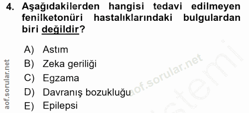 4. soru: Aşağıdakilerden hangisi tedavi edilmeyen fenilketonüri hastalıklarındaki bulgulardan biri değildir? A) Astım B) Zeka…