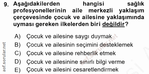 9. soru: Aşağıdakilerden hangisi sağlık profesyonellerinin aile merkezli yaklaşım çerçevesinde çocuk ve ailesine yaklaşımında…