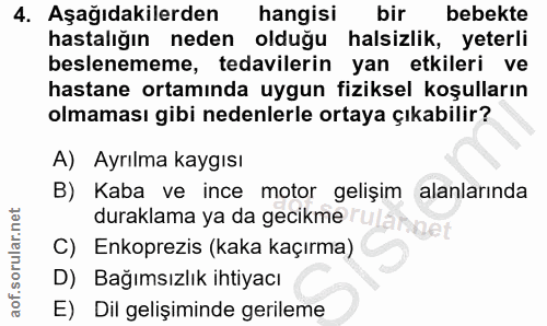 4. soru: Aşağıdakilerden hangisi bir bebekte hastalığın neden olduğu halsizlik, yeterli beslenememe, tedavilerin yan etkileri…