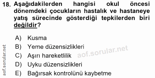 18. soru: Aşağıdakilerden hangisi okul öncesi dönemdeki çocukların hastalık ve hastaneye yatış sürecinde gösterdiği tepkilerden…