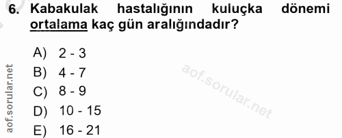 6. soru: Kabakulak hastalığının kuluçka dönemi ortalama kaç gün aralığındadır? A) 2-3 B) 4-7 C) 8-9 D) 10 - 15 E) 16 - 21