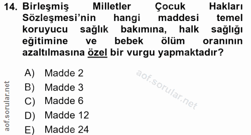 14. soru: Birleşmiş Milletler Çocuk Hakları Sözleşmesi'nin hangi maddesi temel koruyucu sağlık bakımına, halk sağlığı eğitimine…