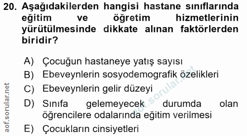20. soru: Aşağıdakilerden hangisi hastane sınıflarında eğitim ve öğretim hizmetlerinin yürütülmesinde dikkate alınan faktörlerd…