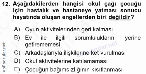 12. soru: Aşağıdakilerden hangisi okul çağı çocuğu için hastalık ve hastaneye yatması sonucu hayatında oluşan engellerden biri…