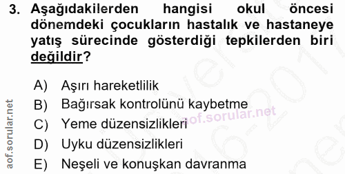 3. soru: Aşağıdakilerden hangisi okul öncesi dönemdeki çocukların hastalık ve hastaneye yatış sürecinde gösterdiği tepkilerden…