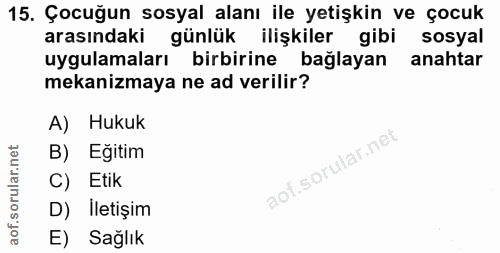 15. soru: Çocuğun sosyal alanı ile yetişkin ve çocuk arasındaki günlük ilişkiler gibi sosyal uygulamaları birbirine bağlayan an…