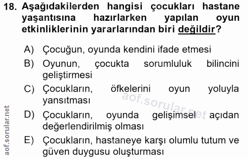 18. soru: Aşağıdakilerden hangisi çocukları hastane yaşantısına hazırlarken yapılan oyun etkinliklerinin yararlarından biri değ…
