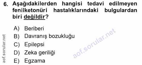 6. soru: Aşağıdakilerden hangisi tedavi edilmeyen fenilketonüri hastalıklarındaki bulgulardan biri değildir? A) Beriberi B) Da…