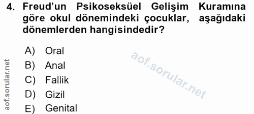 4. soru: Freud'un Psikoseksüel Gelişim Kuramına göre okul dönemindeki çocuklar, aşağıdaki dönemlerden hangisindedir? A) Oral B…