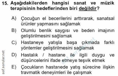 15. soru: Aşağıdakilerden hangisi sanat ve müzik terapisinin hedeflerinden biri değildir? A) Çocuğun el becerilerini arttırarak…