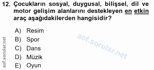 12. soru: Çocukların sosyal, duygusal, bilişsel, dil ve motor gelişim alanlarını destekleyen en etkin araç aşağıdakilerden hang…
