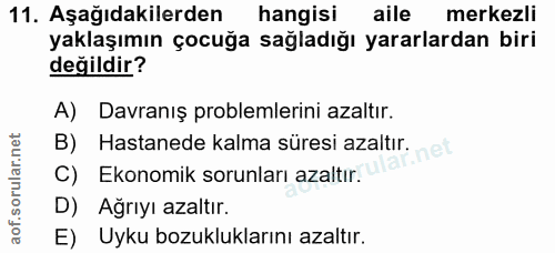 11. soru: Aşağıdakilerden hangisi aile merkezli yaklaşımın çocuğa sağladığı yararlardan biri değildir? A) Davranış problemlerin…