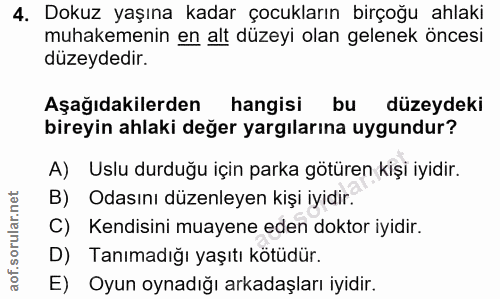 4. soru: Dokuz yaşına kadar çocukların birçoğu ahlaki muhakemenin en alt düzeyi olan gelenek öncesi düzeydedir. Aşağıdakilerde…