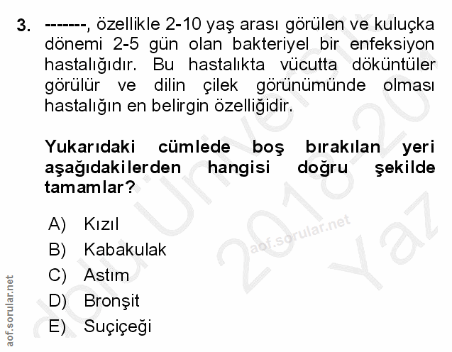 3. soru: -., özellikle 2-10 yaş arası görülen ve kuluçka dönemi 2-5 gün olan bakteriyel bir enfeksiyon hastalığıdır. Bu hastal…
