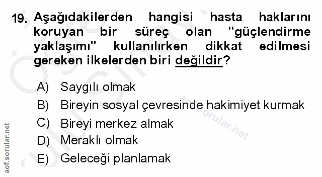 19. soru: Aşağıdakilerden hangisi hasta haklarını koruyan bir süreç olan "güçlendirme yaklaşımı" kullanılırken dikkat edilmesi…