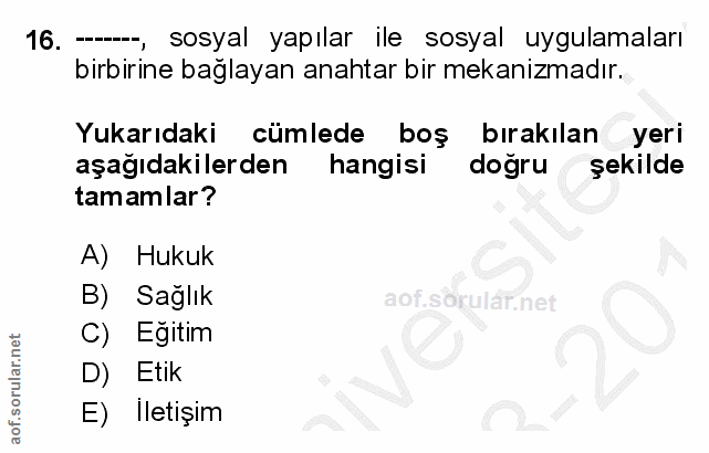16. soru: ---, sosyal yapılar ile sosyal uygulamaları birbirine bağlayan anahtar bir mekanızmadır. Yukarıdaki cümlede boş bırak…