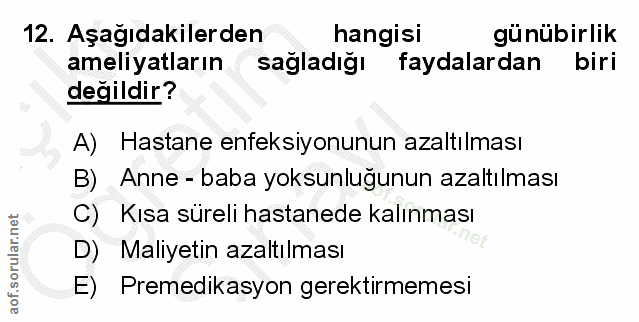 12. soru: Aşağıdakilerden hangisi günübirlik ameliyatların sagladigı faydalardan biri değildir? A) Hastane enfeksiyonunun azalt…