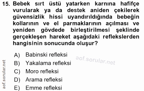 15. soru: Bebek sırt üstü yatarken karnına hafifçe vurularak ya da destek aniden çekilerek güvensizlik hissi uyandırıldığında b…