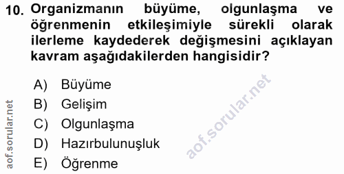 10. soru: Organizmanın büyüme, olgunlaşma ve öğrenmenin etkileşimiyle sürekli olarak ilerleme kaydederek değişmesini açıklayan…