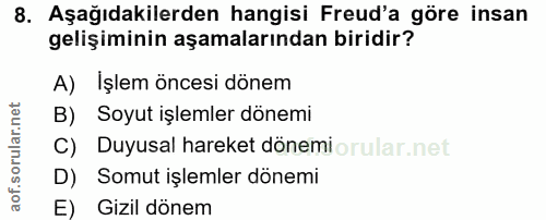 8. soru: Aşağıdakilerden hangisi Freud'a göre insan gelişiminin aşamalarından biridir? A) İşlem öncesi dönem B) Soyut işlemler…