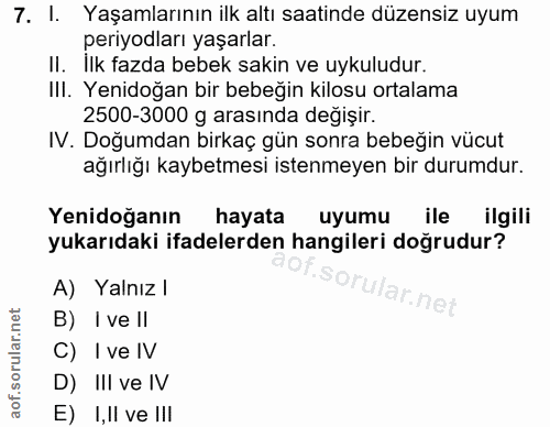 7. soru: I. Yaşamlarının ilk altı saatinde düzensiz uyum periyodları yaşarlar. II. Ilk fazda bebek sakin ve uykuludur. Ili. Ye…