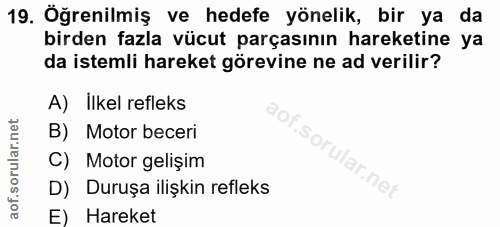 19. soru: Öğrenilmiş ve hedefe yönelik, bir ya da birden fazla vücut parçasının hareketine ya da istemli hareket görevine ne ad…
