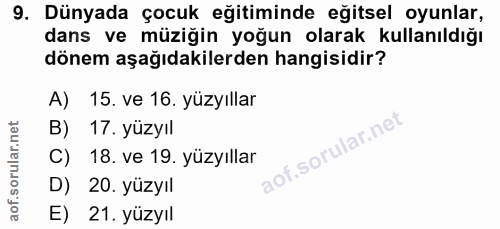 9. soru: Dünyada çocuk eğitiminde eğitsel oyunlar, dans ve müziğin yoğun olarak kullanıldığı dönem aşağıdakilerden hangisidir?…