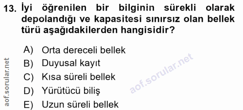 13. soru: İyi öğrenilen bir bilginin sürekli olarak depolandığı ve kapasitesi sınırsız olan bellek türü aşağıdakilerden hangisi…
