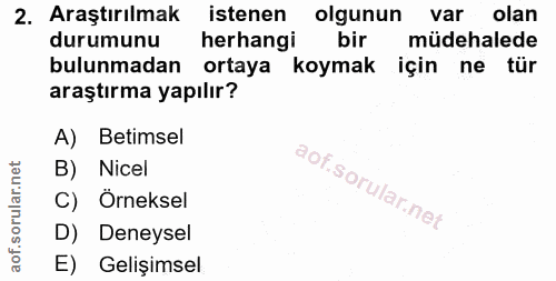 2. soru: Araştırılmak istenen olgunun var olan durumunu herhangi bir müdehalede bulunmadan ortaya koymak için ne tür araştırma…
