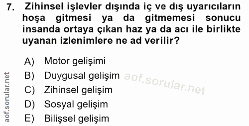 7. soru: Zihinsel işlevler dışında iç ve dış uyarıcıların hoşa gitmesi ya da gitmemesi sonucu insanda ortaya çıkan haz ya da a…