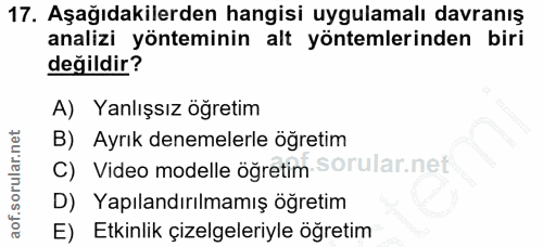 17. soru: Aşağıdakilerden hangisi uygulamalı davranış analizi yönteminin alt yöntemlerinden biri değildir? A) Yanlışsız öğretim…