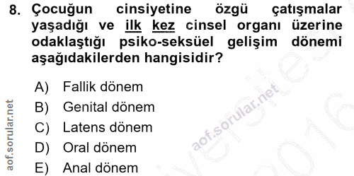 8. soru: Çocuğun cinsiyetine özgü çatışmalar yaşadığı ve ilk kez cinsel organı üzerine odaklaştığı psiko-seksüel gelişim dönem…