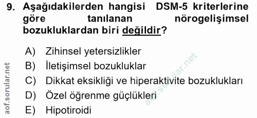 9. soru: Aşağıdakilerden hangisi DSM-5 kriterlerine göre tanılanan nörogelişimsel bozukluklardan biri değildir? A) Zihinsel ye…