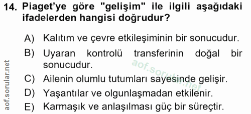 14. soru: Piaget'ye göre "gelişim" ile ilgili aşağıdaki ifadelerden hangisi doğrudur? A) Kalıtım ve çevre etkileşiminin bir son…