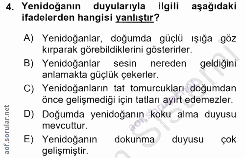 4. soru: Yenidoğanın duyularıyla ilgili aşağıdaki ifadelerden hangisi yanlıştır? A) Yenidoğanlar, doğumda güçlü ışığa göz kırp…