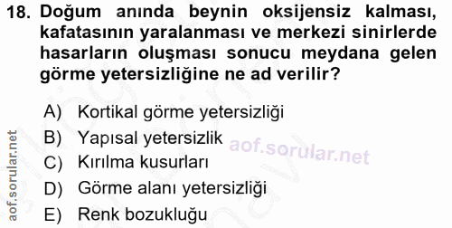 18. soru: Doğum anında beynin oksijensiz kalması, kafatasının yaralanması ve merkezi sinirlerde hasarların oluşması sonucu meyd…
