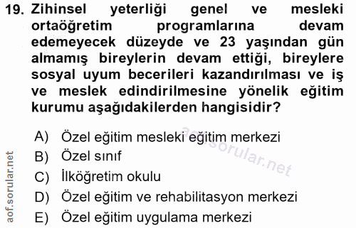 19. soru: Zihinsel yeterliği genel ve mesleki ortaöğretim programlarına devam edemeyecek düzeyde ve 23 yaşından gün almamış bir…