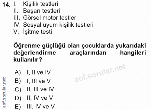 14. soru: l. Kişilik testleri Il. Başarı testleri IlI. Görsel motor testler IV. Sosyal uyum kişilik testleri V. Işitme testi Öğ…