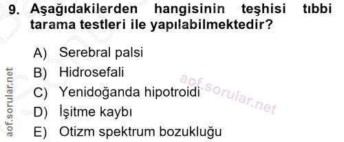 9. soru: Aşağıdakilerden hangisinin teşhisi tıbbi tarama testleri ile yapılabilmektedir? A) Serebral palsi C) Yenidoğanda hipo…